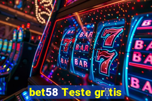 bet58 Teste gr谩tis